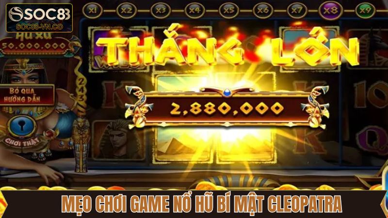 Bật mí những chiến lược hay tham gia game nổ hũ bí mật Cleopatra 
