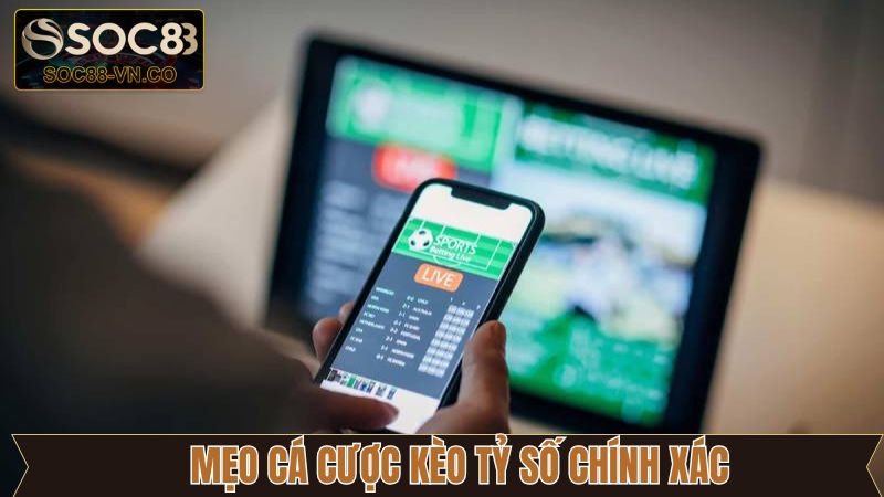 Kinh nghiệm cá cược kèo tỷ số chính xác hiệu quả tại Soc88