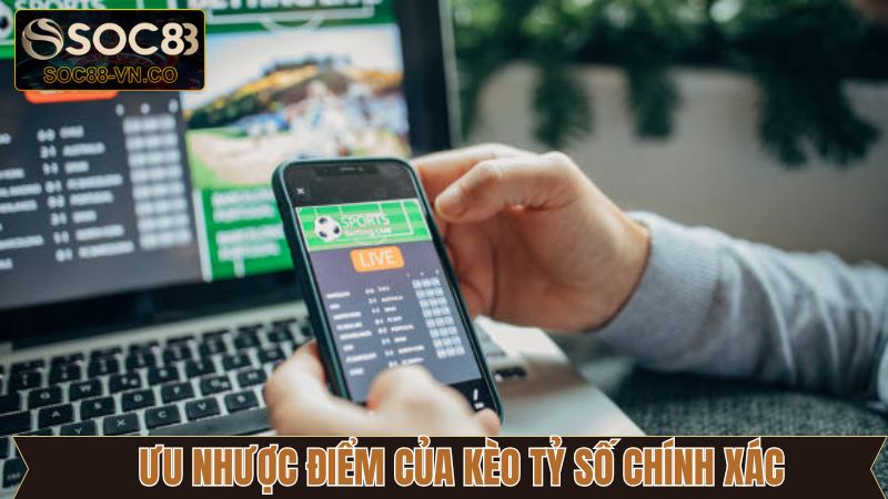 Ưu và nhược điểm của kèo tỷ số chính xác tại Soc88